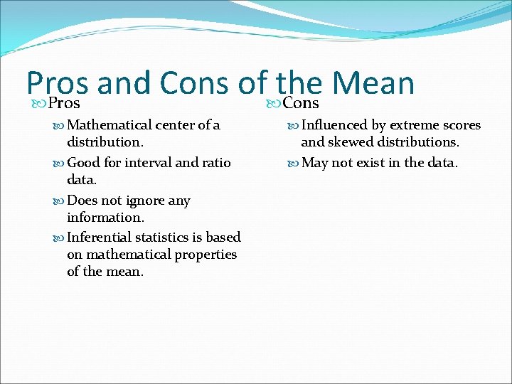 Pros and Cons of the Mean Pros Cons Mathematical center of a distribution. Good