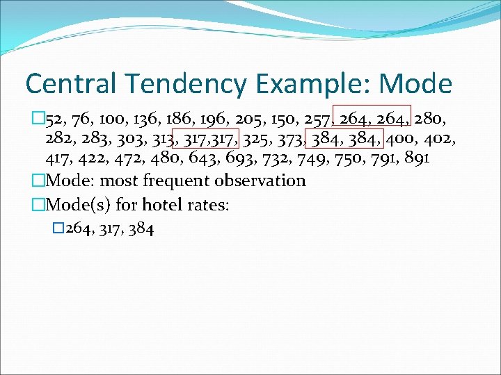 Central Tendency Example: Mode � 52, 76, 100, 136, 186, 196, 205, 150, 257,