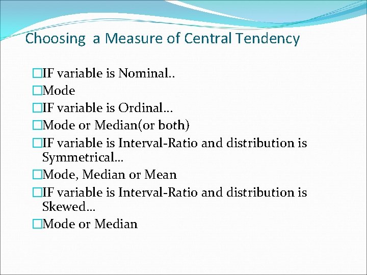 Choosing a Measure of Central Tendency �IF variable is Nominal. . �Mode �IF variable