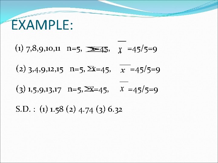 EXAMPLE: (1) 7, 8, 9, 10, 11 n=5, x=45, =45/5=9 (2) 3, 4, 9,