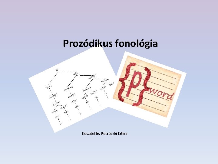 Prozódikus fonológia Készítette: Petróczki Edina 