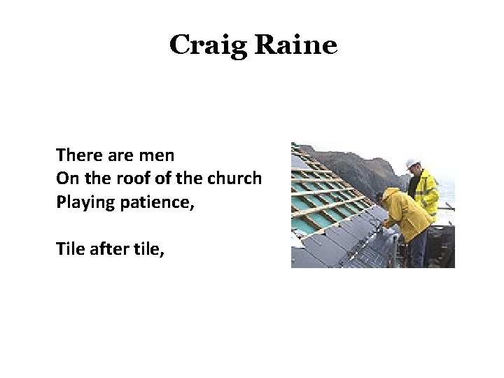 Craig Raine There are men On the roof of the church Playing patience, Tile