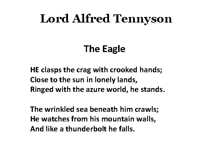 Lord Alfred Tennyson The Eagle HE clasps the crag with crooked hands; Close to