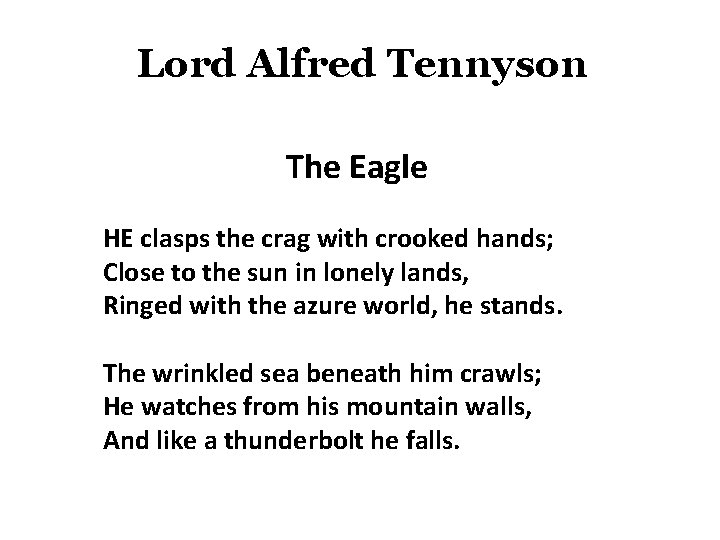 Lord Alfred Tennyson The Eagle HE clasps the crag with crooked hands; Close to