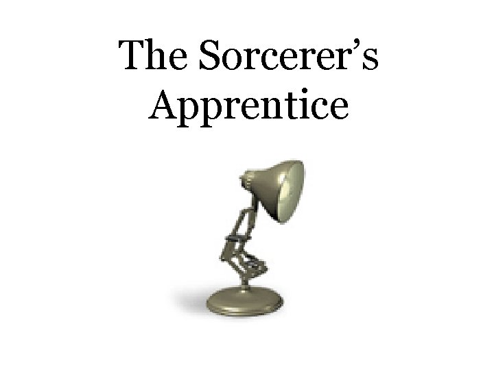 The Sorcerer’s Apprentice 