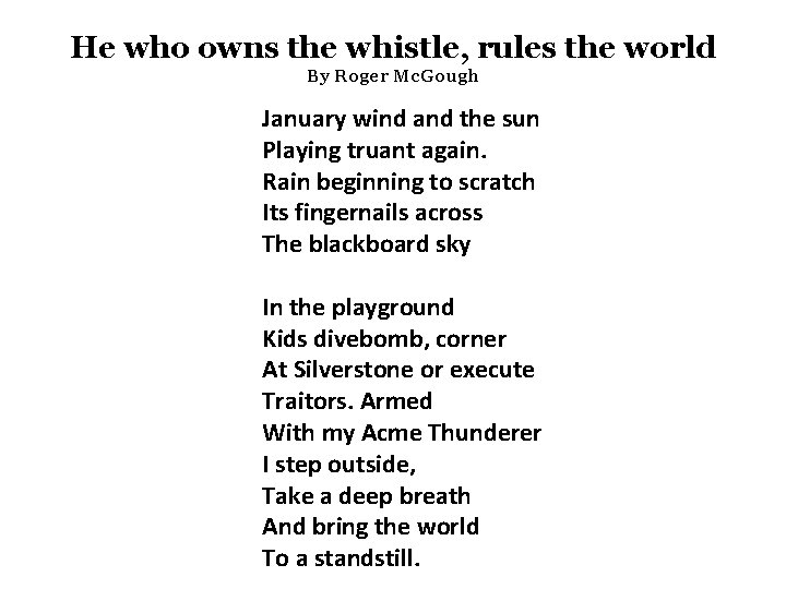 He who owns the whistle, rules the world By Roger Mc. Gough January wind