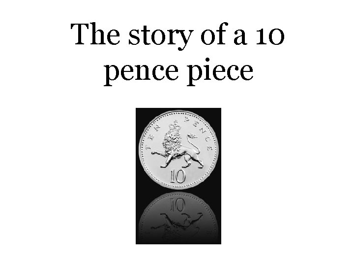 The story of a 10 pence piece 