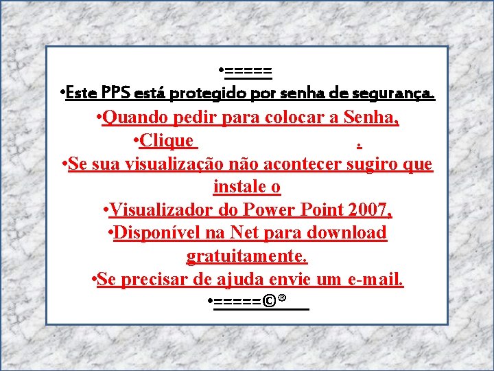  • ===== • Este PPS está protegido por senha de segurança. • Quando