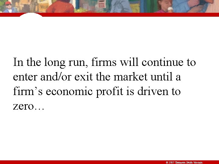 In the long run, firms will continue to enter and/or exit the market until