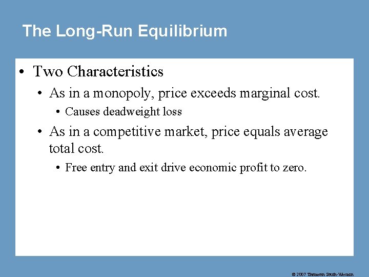 The Long-Run Equilibrium • Two Characteristics • As in a monopoly, price exceeds marginal