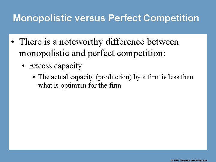 Monopolistic versus Perfect Competition • There is a noteworthy difference between monopolistic and perfect