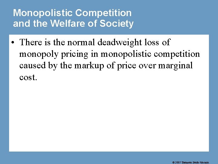 Monopolistic Competition and the Welfare of Society • There is the normal deadweight loss