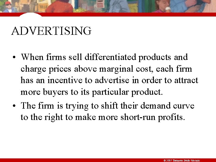 ADVERTISING • When firms sell differentiated products and charge prices above marginal cost, each