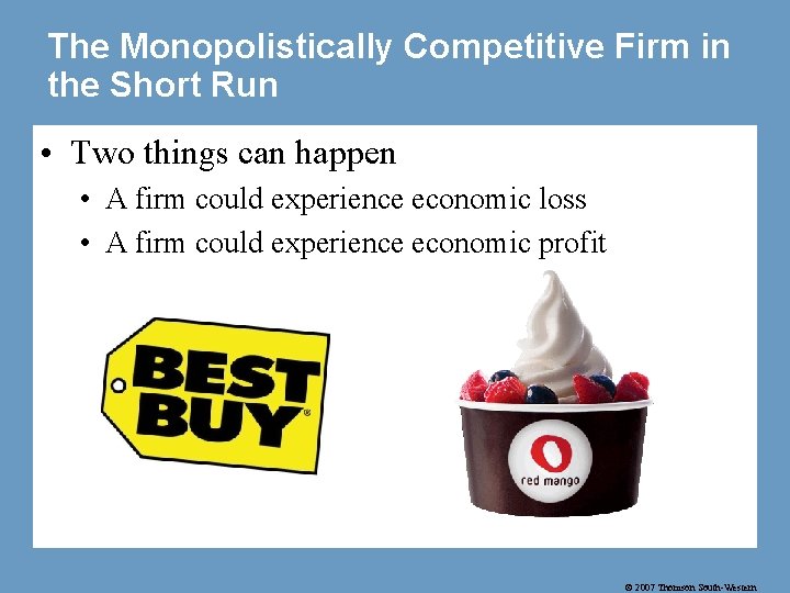 The Monopolistically Competitive Firm in the Short Run • Two things can happen •