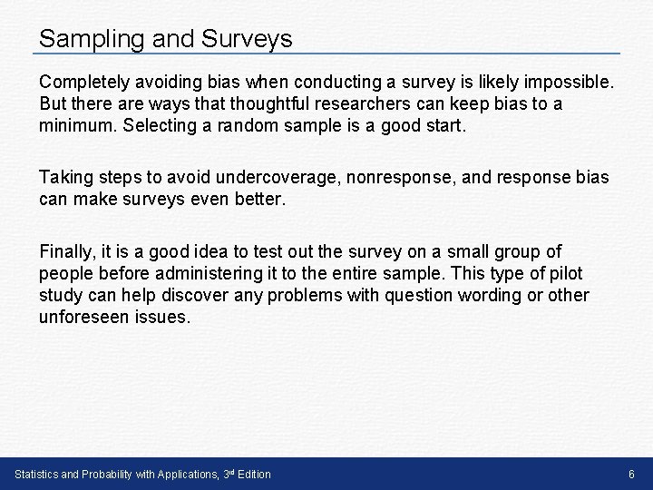 Sampling and Surveys Completely avoiding bias when conducting a survey is likely impossible. But