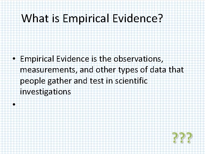 What is Empirical Evidence? • Empirical Evidence is the observations, measurements, and other types What is Empirical Evidence? • Empirical Evidence is the observations, measurements, and other types