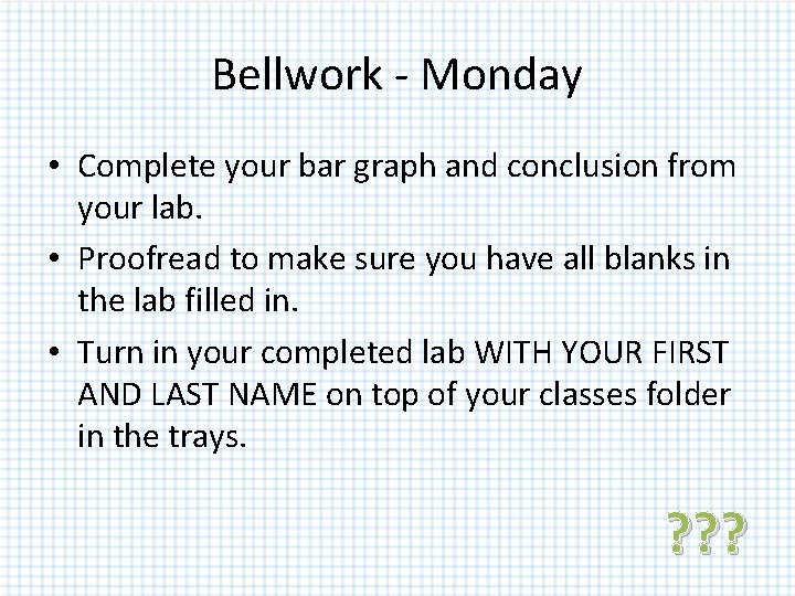 Bellwork - Monday • Complete your bar graph and conclusion from your lab. • Bellwork - Monday • Complete your bar graph and conclusion from your lab. •