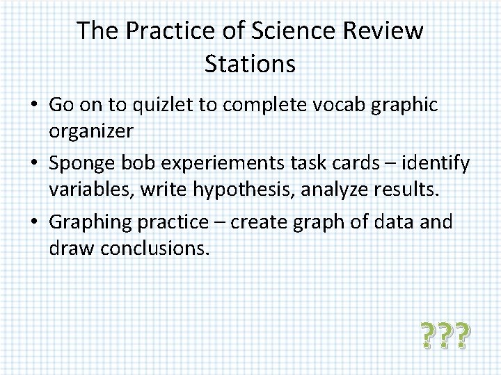 The Practice of Science Review Stations • Go on to quizlet to complete vocab The Practice of Science Review Stations • Go on to quizlet to complete vocab