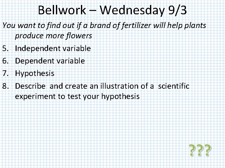 Bellwork – Wednesday 9/3 You want to find out if a brand of fertilizer Bellwork – Wednesday 9/3 You want to find out if a brand of fertilizer