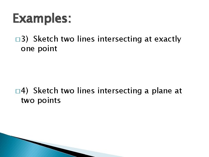 Examples: � 3) Sketch two lines intersecting at exactly one point � 4) Sketch