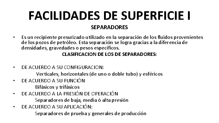 FACILIDADES DE SUPERFICIE I SEPARADORES • Es un recipiente presurizado utilizado en la separación