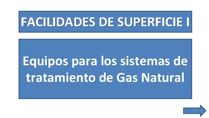 FACILIDADES DE SUPERFICIE I Equipos para los sistemas de tratamiento de Gas Natural 