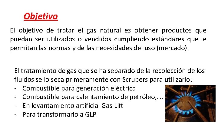 Objetivo El objetivo de tratar el gas natural es obtener productos que puedan ser