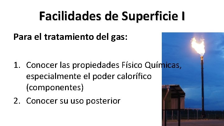 Facilidades de Superficie I Para el tratamiento del gas: 1. Conocer las propiedades Físico