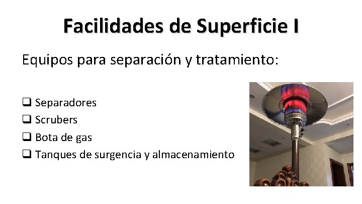 Facilidades de Superficie I Equipos para separación y tratamiento: q Separadores q Scrubers q