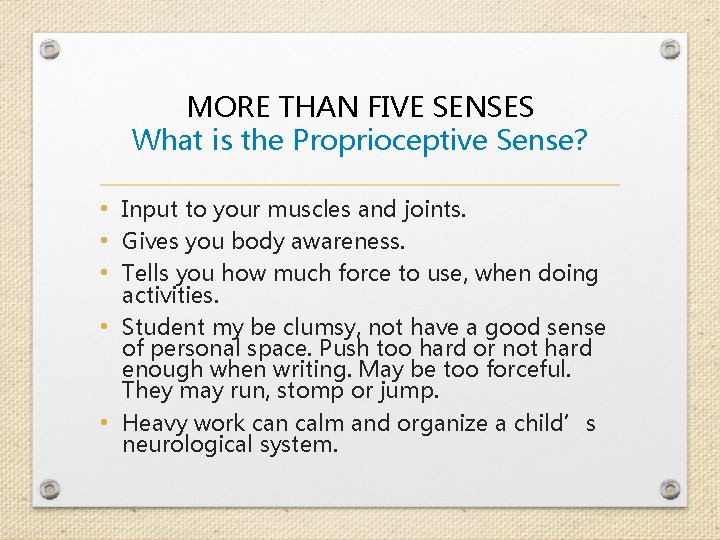 MORE THAN FIVE SENSES What is the Proprioceptive Sense? • Input to your muscles