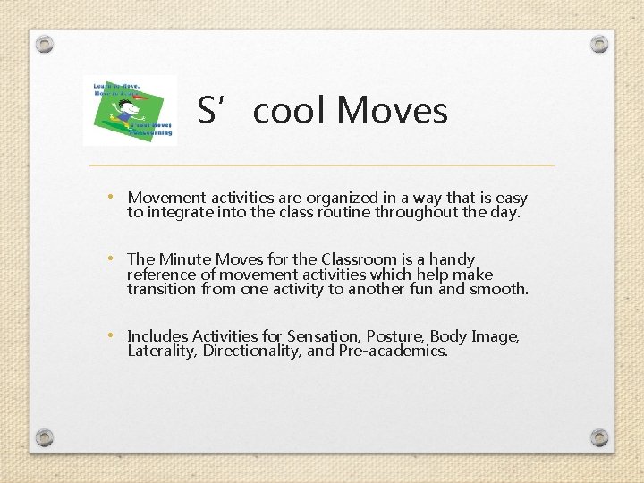 S’cool Moves • Movement activities are organized in a way that is easy to