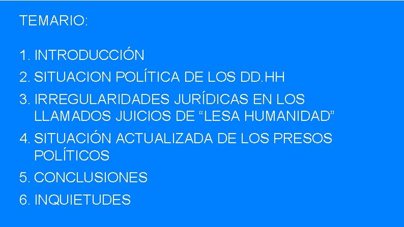 TEMARIO: 1. INTRODUCCIÓN 2. SITUACION POLÍTICA DE LOS DD. HH 3. IRREGULARIDADES JURÍDICAS EN