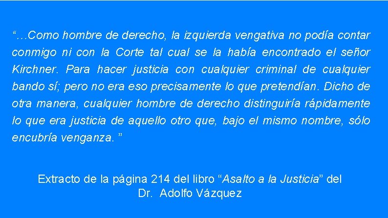 “…Como hombre de derecho, la izquierda vengativa no podía contar conmigo ni con la