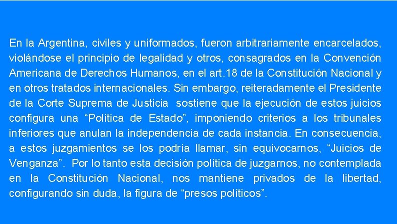 En la Argentina, civiles y uniformados, fueron arbitrariamente encarcelados, violándose el principio de legalidad