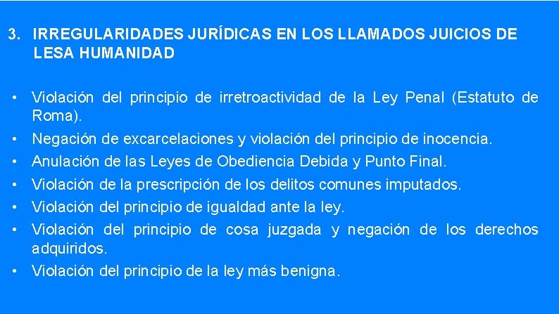 3. IRREGULARIDADES JURÍDICAS EN LOS LLAMADOS JUICIOS DE LESA HUMANIDAD • Violación del principio