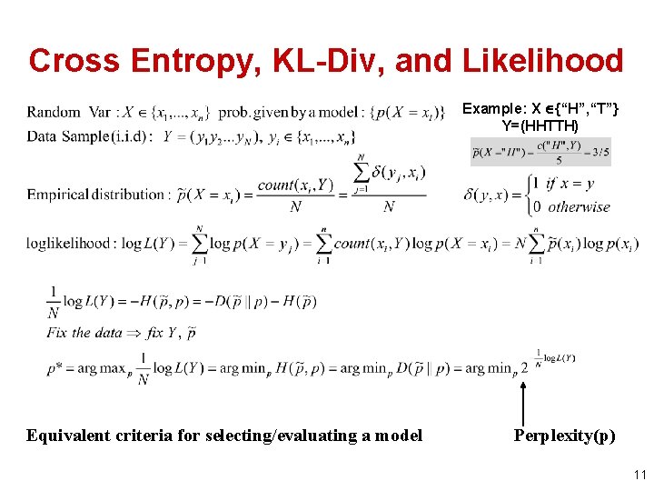 Cross Entropy, KL-Div, and Likelihood Example: X {“H”, “T”} Y=(HHTTH) Equivalent criteria for selecting/evaluating