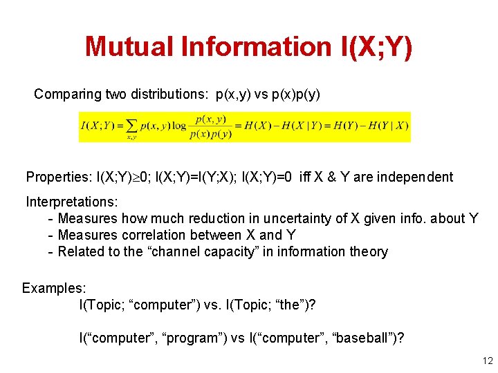 Mutual Information I(X; Y) Comparing two distributions: p(x, y) vs p(x)p(y) Properties: I(X; Y)