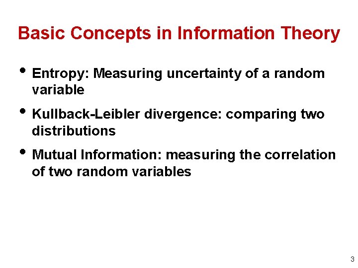 Basic Concepts in Information Theory • Entropy: Measuring uncertainty of a random variable •