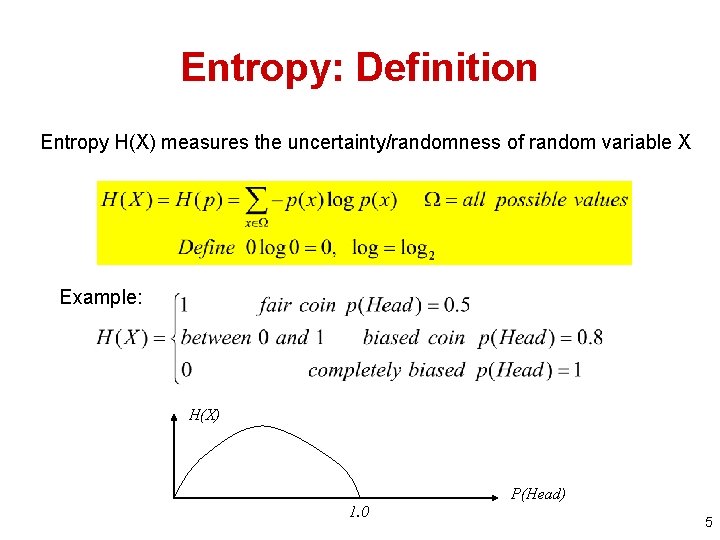 Entropy: Definition Entropy H(X) measures the uncertainty/randomness of random variable X Example: H(X) P(Head)