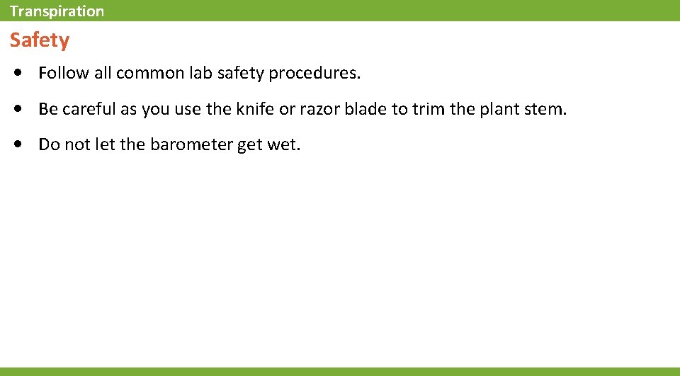 Transpiration Safety • Follow all common lab safety procedures. • Be careful as you