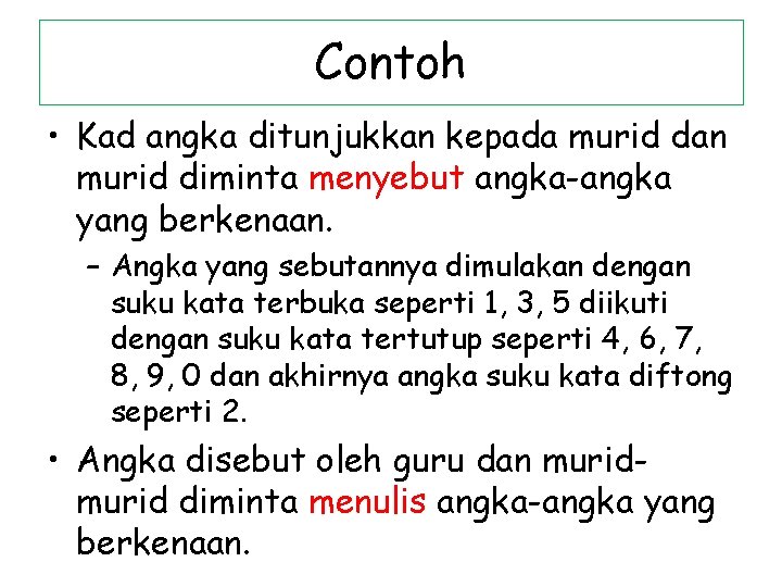 Contoh • Kad angka ditunjukkan kepada murid dan murid diminta menyebut angka-angka yang berkenaan. Contoh • Kad angka ditunjukkan kepada murid dan murid diminta menyebut angka-angka yang berkenaan.
