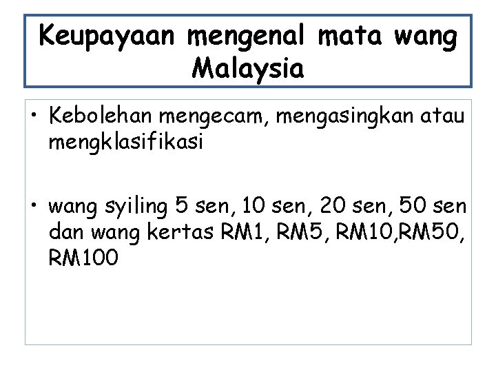 Keupayaan mengenal mata wang Malaysia • Kebolehan mengecam, mengasingkan atau mengklasifikasi • wang syiling Keupayaan mengenal mata wang Malaysia • Kebolehan mengecam, mengasingkan atau mengklasifikasi • wang syiling