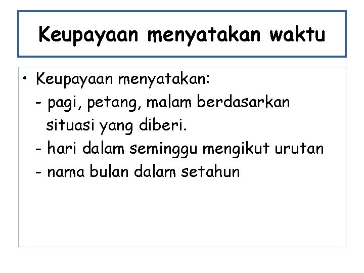 Keupayaan menyatakan waktu • Keupayaan menyatakan: - pagi, petang, malam berdasarkan situasi yang diberi. Keupayaan menyatakan waktu • Keupayaan menyatakan: - pagi, petang, malam berdasarkan situasi yang diberi.