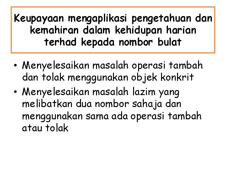 Keupayaan mengaplikasi pengetahuan dan kemahiran dalam kehidupan harian terhad kepada nombor bulat • Menyelesaikan Keupayaan mengaplikasi pengetahuan dan kemahiran dalam kehidupan harian terhad kepada nombor bulat • Menyelesaikan