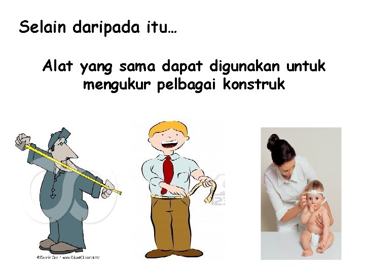 Selain daripada itu… Alat yang sama dapat digunakan untuk mengukur pelbagai konstruk Selain daripada itu… Alat yang sama dapat digunakan untuk mengukur pelbagai konstruk