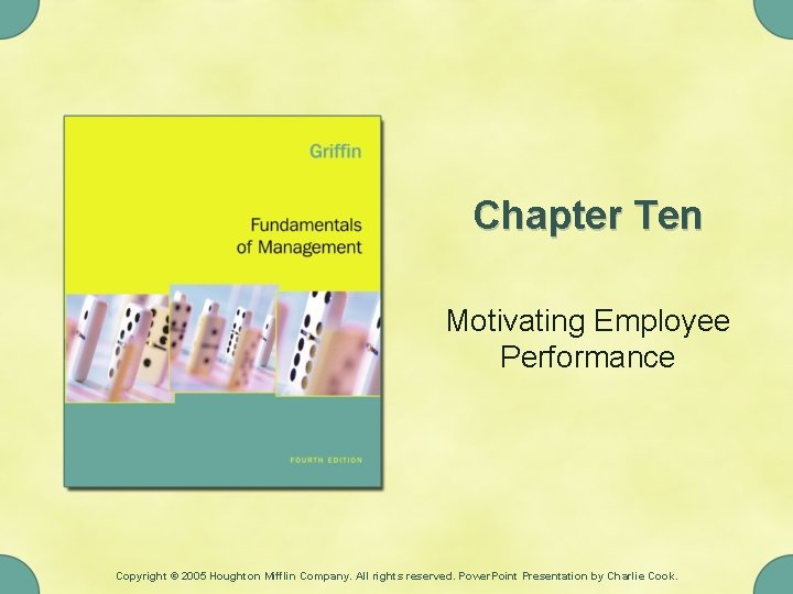 Chapter Ten Motivating Employee Performance Copyright © 2005 Houghton Mifflin Company. All rights reserved.