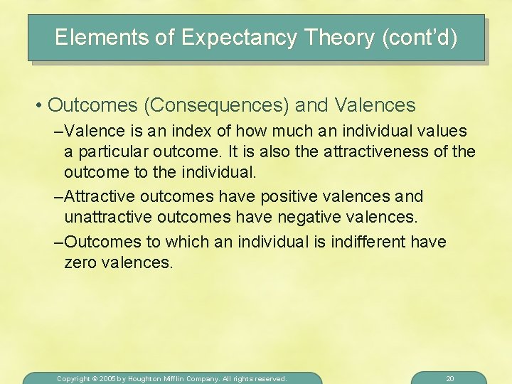 Elements of Expectancy Theory (cont’d) • Outcomes (Consequences) and Valences – Valence is an