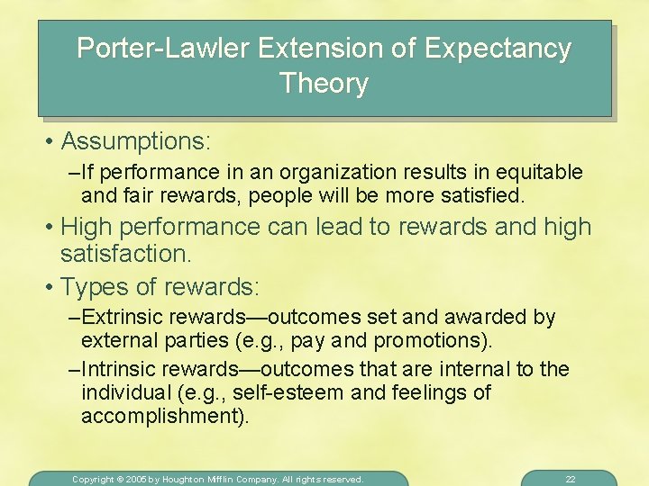 Porter-Lawler Extension of Expectancy Theory • Assumptions: – If performance in an organization results