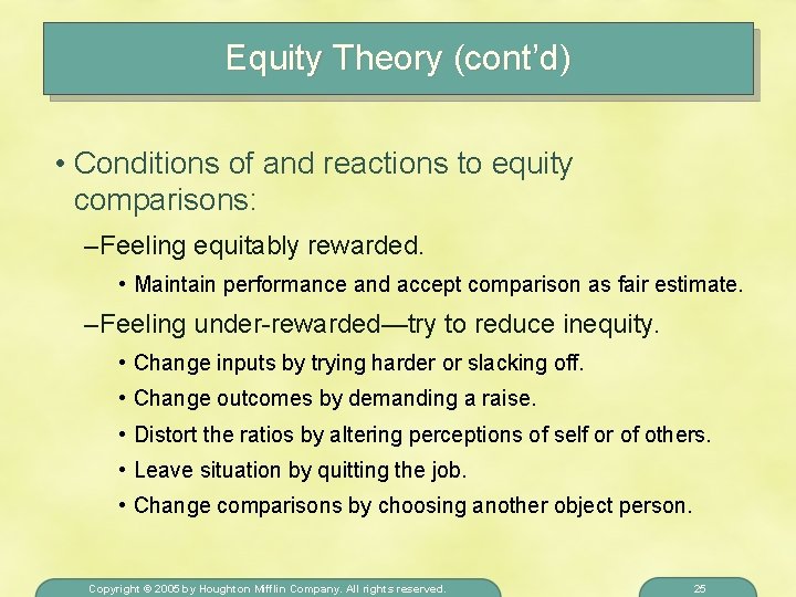 Equity Theory (cont’d) • Conditions of and reactions to equity comparisons: – Feeling equitably