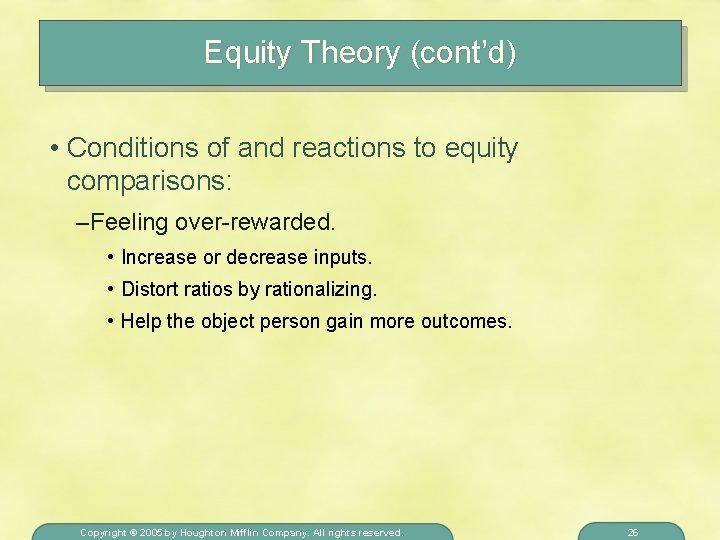 Equity Theory (cont’d) • Conditions of and reactions to equity comparisons: – Feeling over-rewarded.